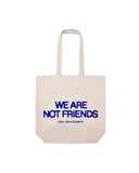 We Are Not Friends Tote Idea