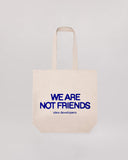 We Are Not Friends Tote Idea